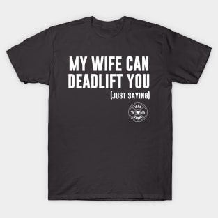 My Wife Can Deadlift You, Just Saying T-Shirt